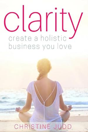 Immagine del venditore per Clarity : Create a Holistic Business You Love venduto da AHA-BUCH GmbH