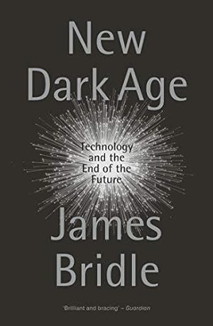 Image du vendeur pour New Dark Age: Technology and the End of the Future mis en vente par WeBuyBooks