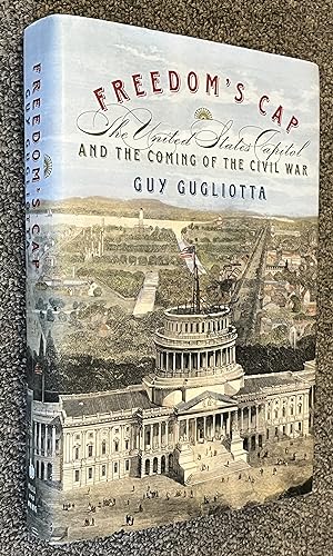 Imagen del vendedor de Freedom's Cap; The United States Capitol and the Coming of the Civil War a la venta por DogStar Books