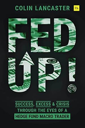 Image du vendeur pour Fed Up!: Success, Excess and Crisis Through the Eyes of a Hedge Fund Macro Trader mis en vente par WeBuyBooks