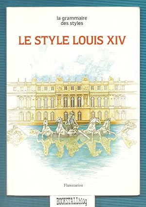 Le Style Louis Xiv : La Grammaire des Styles