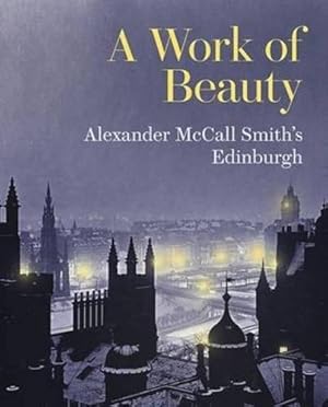 Seller image for A Work of Beauty: Alexander McCall Smith's Edinburgh for sale by WeBuyBooks