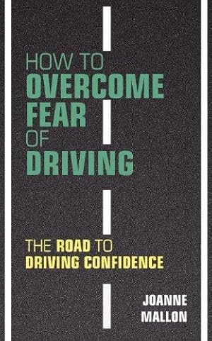 Bild des Verkufers fr How to Overcome Fear of Driving: The Road to Driving Confidence zum Verkauf von WeBuyBooks