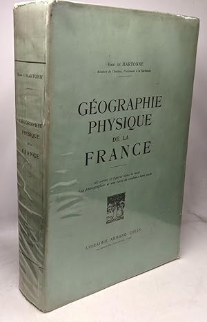 Géographie physique de la France - 167 cartes et figures dans le texte 144 photographies et une c...