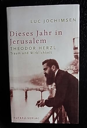 Dieses Jahr in Jerusalem. Theodor Herzl - Traum und Wirklichkeit. Hrsg.v. Michael Friedmann.