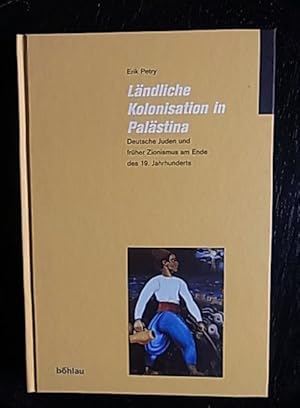 Ländliche Kolonisation in Palästina. Deutsche Juden und früher Zionismus am Ende des 19. Jahrhund...