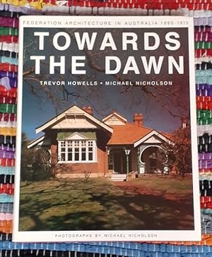 Seller image for Towards the Dawn : Federation Architecture in Australia 1890 - 1915. for sale by City Basement Books