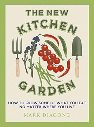 Bild des Verkufers fr The New Kitchen Garden: How to Grow Some of What You Eat No Matter Where You Live zum Verkauf von WeBuyBooks