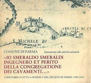 "Io Smeraldo Smeraldi ingegnero et perito della Congregatione dei Cavamenti.". Territorio, città,...