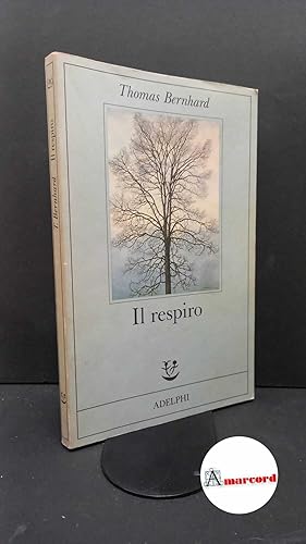 Immagine del venditore per Bernhard, Thomas. , and Ruchat, Anna. Il respiro : una decisione. Milano Adelphi, 1989 venduto da Amarcord libri