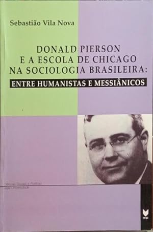 DONALD PIERSON E A ESCOLA DE CHICAGO NA SOCIOLOGIA BRASILEIRA: ENTRE HUMANISTAS E MESSIÂNICOS.