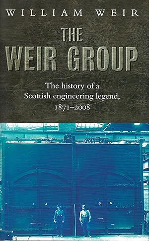 Immagine del venditore per The Weir Group: The History of a Scottish Engineering Legend, 1872-2008 venduto da Deeside Books