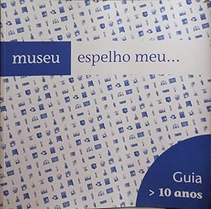 MUSEU, ESPELHO MEU. GUIA A PARTIR DOS 10 ANOS.