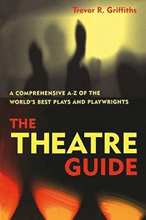 Bild des Verkufers fr The Theatre Guide: A Comprehensive A-Z of the World's Best Plays and Playwrights zum Verkauf von WeBuyBooks