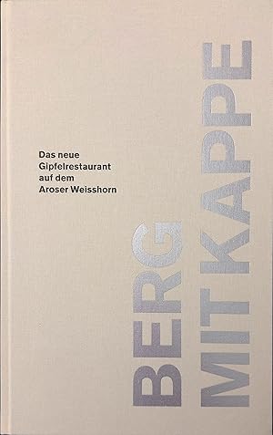 Seller image for Berg mit Kappe. Das neue Gipfelrestaurant auf dem Aroser Weisshorn. for sale by Rolf Nlkes - kunstinsel.ch