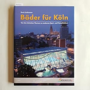 Bäder für Köln : von den römischen Thermen zu modernen Sport- und Freizeitbädern