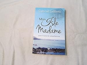 Mon Isle Madame. Une histoire acadienne.