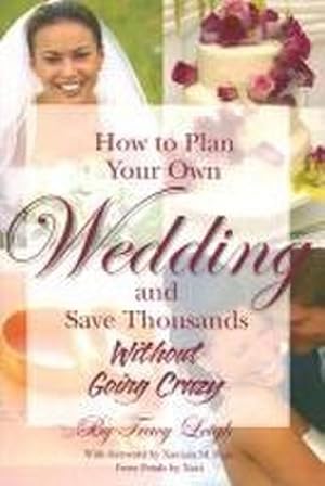 Bild des Verkufers fr How to Plan Your Own Wedding and Save Thousands : Without Going Crazy zum Verkauf von AHA-BUCH GmbH