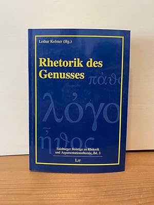 Rhetorik des Genusses. Lothar Kolmer (Hg.) / Salzburger Beiträge zu Rhetorik und Argumentationsth...