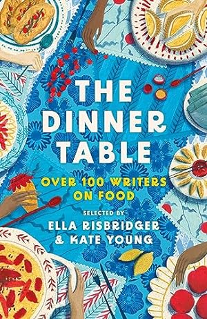 Bild des Verkufers fr The Dinner Table: Over 100 Writers on Food (Head of Zeus Anthologies) zum Verkauf von WeBuyBooks