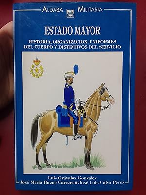 Seller image for Estado Mayor. Historia, organizacin, uniformes del cuerpo y distintivos del servicio for sale by Librera Eleutheria