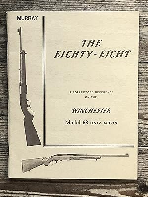 The Eighty-Eight: A Collectors Reference on the Winchester Model 88 Lever Action