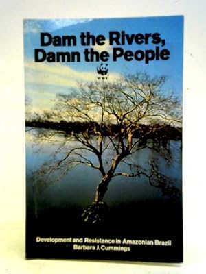 Bild des Verkufers fr Dam the Rivers, Damn the People: Development and Resistance in Amazonian Brazil zum Verkauf von World of Rare Books