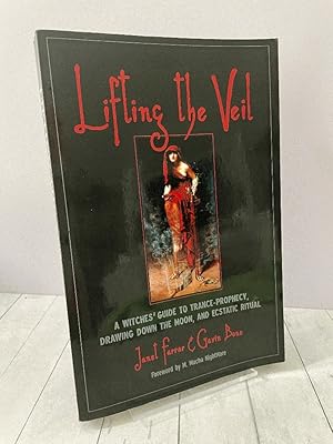 Lifting the Veil: A Witches' Guide to Trance-Prophesy, Drawing Down the Moon, and Ecstatic Ritual