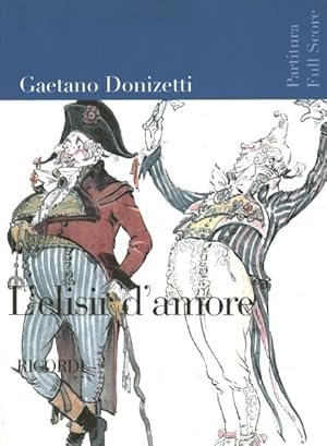 Immagine del venditore per L'elisir D'amore / Score New Art Cover : Melodramma in Due Atti / Libretto Di Felice Romani / Prima Rappresentazione: Milano, Teatro Della Canobbiana, 12 Maggio 1832 / Partitura venduto da GreatBookPrices