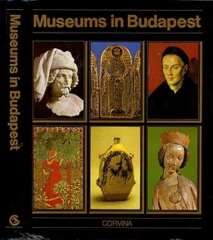 Seller image for Museums in Budapest: Hungarian National Museum, Museum of Fine Arts, Hungarian National Gallery, Museum of Applied Arts, Ethnographical Museum, Budapest Historical Museum for sale by iolibrocarmine