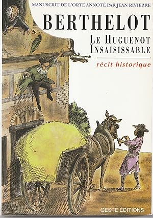 Berthelot le huguenot insaisissable. Manuscrit de l'Orte annoté par Jean Rivierre