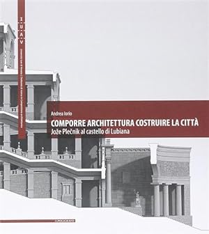 Imagen del vendedor de Comporre Architettura Costruire La Citta. Joze Plecnik Al Castello Di Lubiana a la venta por Piazza del Libro