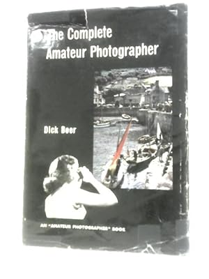 Bild des Verkufers fr The Complete Amateur Photographer zum Verkauf von World of Rare Books