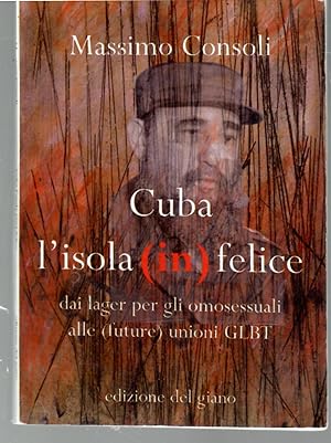 Imagen del vendedor de Cuba L'isola (in)felice Dai Lager Per Gli Omosessuali Alle (future) Unioni GLBT a la venta por Il Salvalibro s.n.c. di Moscati Giovanni