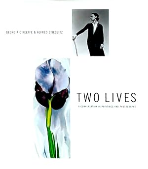 Seller image for Two Lives: Georgia O'Keeffe and Alfred Stieglitz: A Conversation in Paintings and Photographs for sale by LEFT COAST BOOKS
