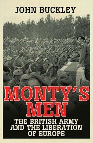 Imagen del vendedor de Monty's Men: The British Army and the Liberation of Europe a la venta por WeBuyBooks