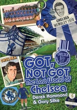 Image du vendeur pour Got; Not Got: Chelsea: The Lost World of Chelsea Football Club mis en vente par WeBuyBooks