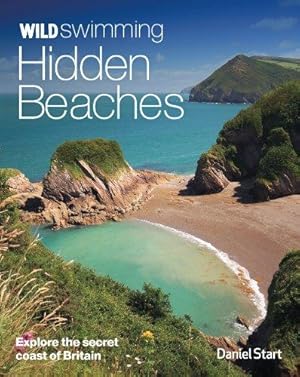 Immagine del venditore per Wild Swimming Hidden Beaches: Explore the Secret Coast of Britain: 2 venduto da WeBuyBooks