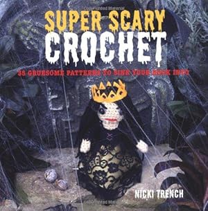 Bild des Verkufers fr Super Scary Crochet: 35 Gruesome Patterns to Sink Your Hook into zum Verkauf von WeBuyBooks