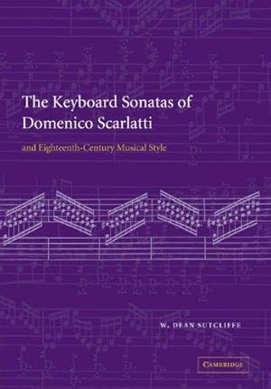 Image du vendeur pour The Keyboard Sonatas of Domenico Scarlatti and Eighteenth-Century Musical Style mis en vente par WeBuyBooks