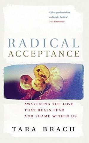 Bild des Verkufers fr Radical Acceptance: Awakening the Love that Heals Fear and Shame zum Verkauf von WeBuyBooks