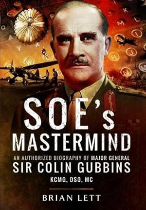 Seller image for SOE's Mastermind: An Authorised Biography of Major General Sir Colin Gubbins Kcmg, DSO, MC: The Authorized Biography of Major General Sir Colin Gubbins KCMG, DSO, MC for sale by WeBuyBooks