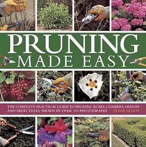 Bild des Verkufers fr Pruning Made Easy: The Complete Practical Guide to Pruning Roses, Climbers, Hedges and Fruit Trees, Shown in Over 370 Photographs zum Verkauf von WeBuyBooks