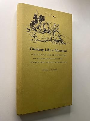 Seller image for Thinking Like a Mountain: Aldo Leopold and the Evolution of an Ecological Attitude Toward Deer, Wolves and Forests (association copy) for sale by Rural Hours (formerly Wood River Books)