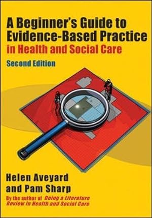 Imagen del vendedor de A Beginner's Guide to Evidence-Based Practice in Health and Social Care Second edition a la venta por WeBuyBooks