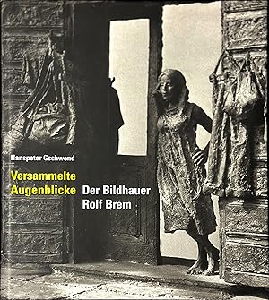 Image du vendeur pour Versammelte Augenblicke - Der Bildhauer Rolf Brem mis en vente par Rolf Nlkes - kunstinsel.ch