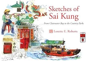 Seller image for Sketches of Sai Kung: From Clearwater Bay to Sai Kung Including the Country Parks: From Clearwater Bay to the Country Parks for sale by WeBuyBooks