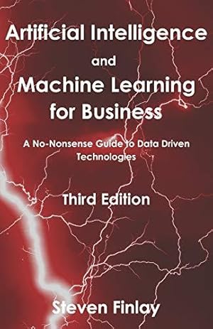 Bild des Verkufers fr Artificial Intelligence and Machine Learning for Business: A No-Nonsense Guide to Data Driven Technologies zum Verkauf von WeBuyBooks