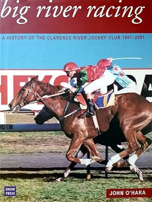 Seller image for Big River Racing: A History Of The Clarence River Jockey Club 1861-2001 for sale by Marlowes Books and Music