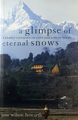 A Glimpse Of Eternal Snows: A Family's Journey Of Love And Loss In Nepal